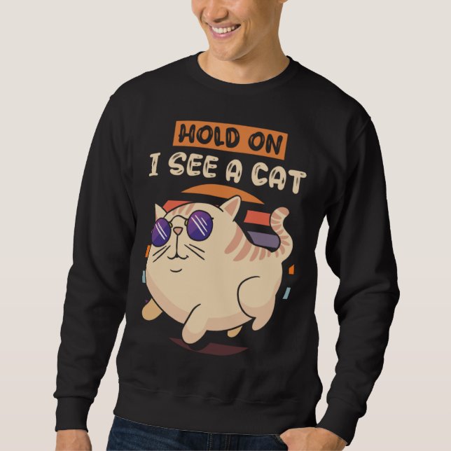 Hold On I See A Cat  5 Sweatshirt (Front)