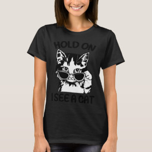 Hold On I See A Cat Cat Kitten for Women Men Cat D T-Shirt