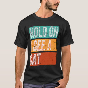 Hold On I See A Cat Cat Saying Retro Vintage Appa T-Shirt