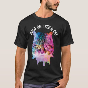 Hold On I See A Cat Cute Cat Kitten Sarcastic T-Shirt