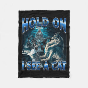 Hold On I See A Cat Funny Alpha Wolf Meme Unhinged Fleece Blanket