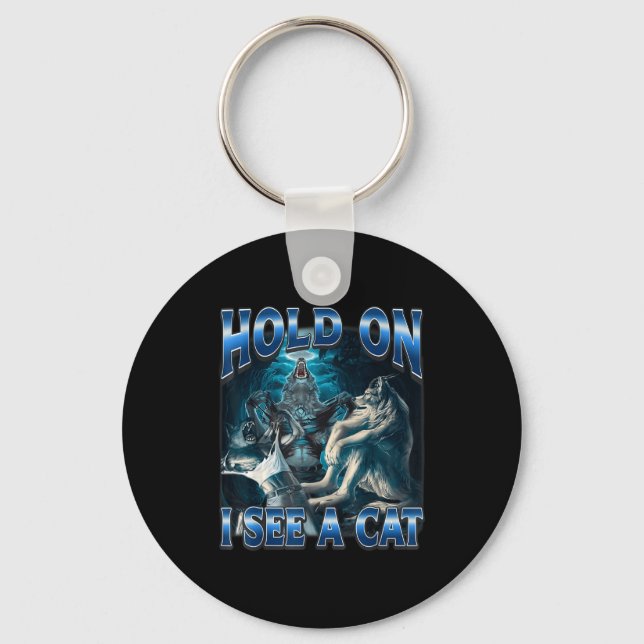 Hold On I See A Cat Funny Alpha Wolf Meme Unhinged Key Ring (Front)