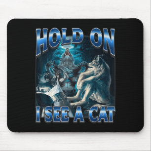Hold On I See A Cat Funny Alpha Wolf Meme Unhinged Mouse Pad