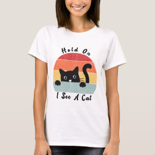 Hold On I See A Cat, Funny Cat lover T-Shirt