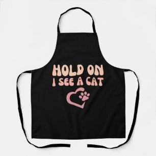 Hold On I See A Cat Funny Cat Lovers Kitten Saying Apron