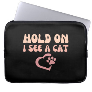 Hold On I See A Cat Funny Cat Lovers Kitten Saying Laptop Sleeve