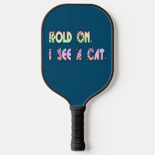 Hold On I See A Cat, Funny Cat Lovers   Pickleball Paddle