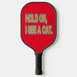 Hold On I See A Cat Funny Cat  Pickleball Paddle