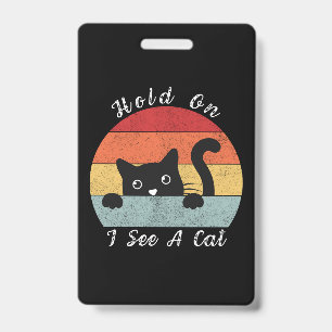 Hold On I See A Cat, Playful and Humourous Cat Pee ID Badge