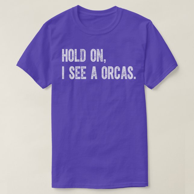 Hold On I See A Orcas T-Shirt (Design Front)