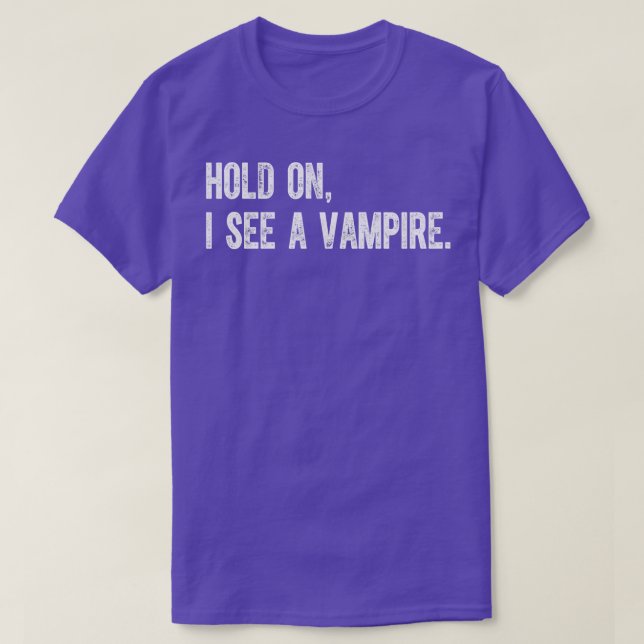 Hold On I See A Vampire T-Shirt (Design Front)