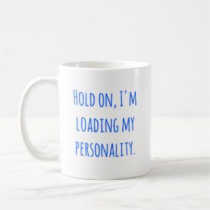 Hold On I'm Loading My Personality Mug, Funny Tech Coffee Mug