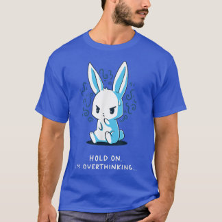 hold on i'm overthinking  T-Shirt