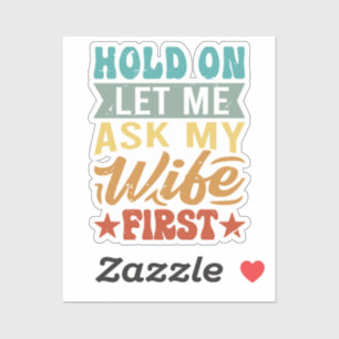 Hold On Let Me Ask My Wife First - Funny Husband