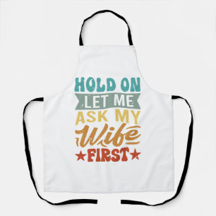 Hold On Let Me Ask My Wife First - Funny Husband  Apron