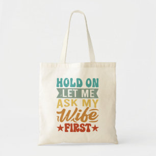 Hold On Let Me Ask My Wife First - Funny Husband Tote Bag