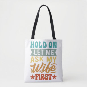 Hold On Let Me Ask My Wife First - Funny Husband Tote Bag