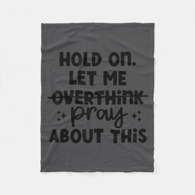 Hold On Let Me Not Overthink Pray About This Funny Fleece Blanket (Front)