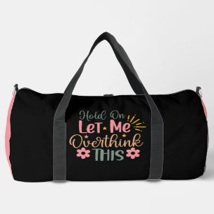 Hold On Let Me Overthink Colourful Duffle Bag