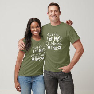 Hold On Let Me Overthink T-Shirt