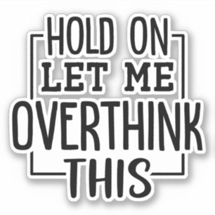 Hold on let me overthink this