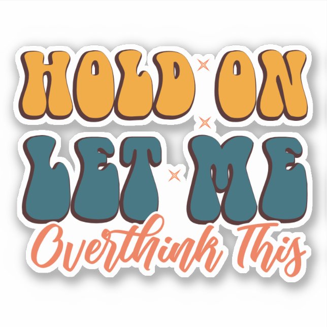 Hold on let me overthink this (Front)
