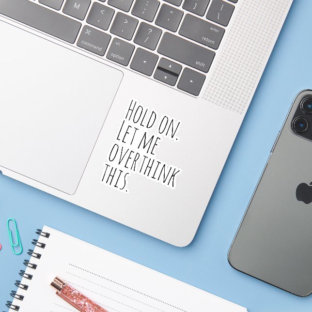 Hold on, let me overthink this. (Laptop w/ iPhone)