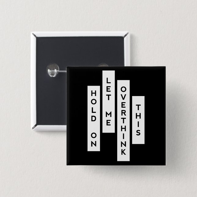 Hold On Let Me Overthink This 15 Cm Square Badge (Front & Back)