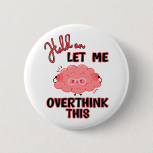 Hold On Let Me Overthink This 6 Cm Round Badge