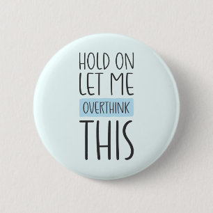 Hold On Let Me Overthink This 6 Cm Round Badge
