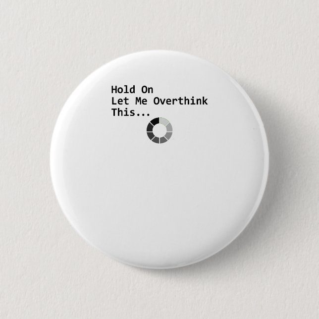 Hold On Let Me Overthink This 6 Cm Round Badge (Front)