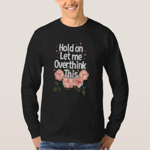 Hold On Let Me Overthink This Anxious Overthinking T-Shirt