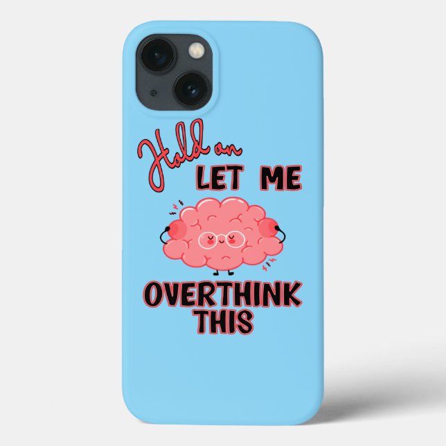 Hold On Let Me Overthink This Case-Mate iPhone Case (Back)