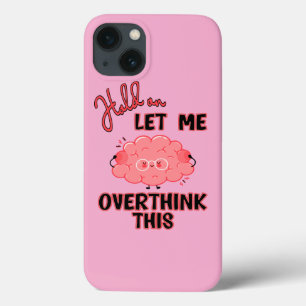 Hold On Let Me Overthink This iPhone 13 Case