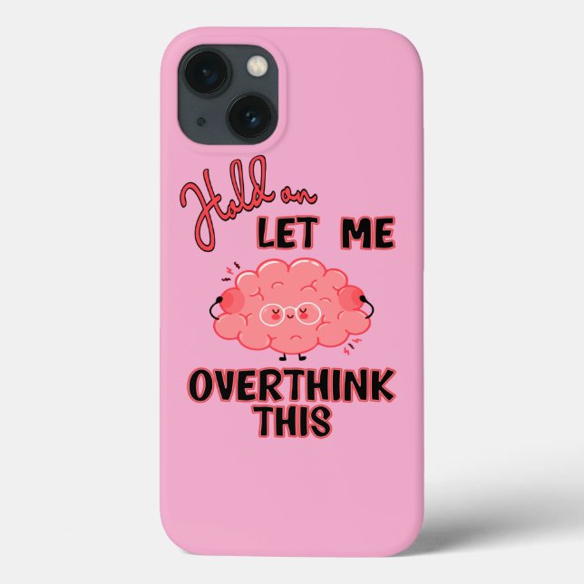 Hold On Let Me Overthink This Case-Mate iPhone Case (Back)