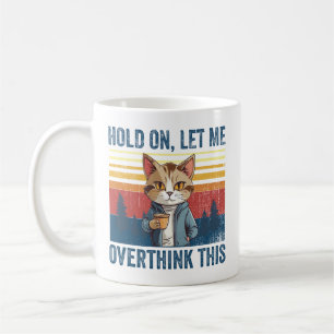 Hold On Let Me Overthink This Coffee Cat Sarcastic Mug