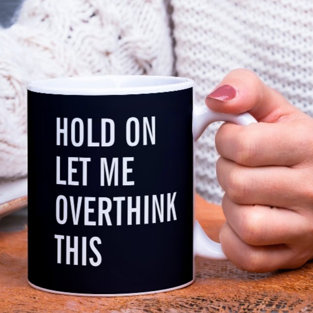 Hold on let me overthink this  coffee mug (Creator Uploaded)