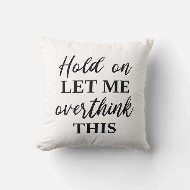Hold On Let Me Overthink This Cushion (Front)