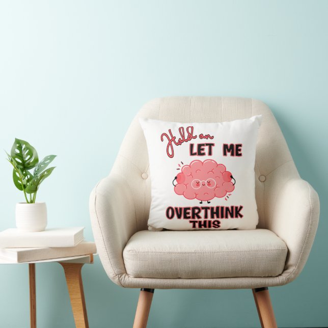 Hold On Let Me Overthink This Cushion (Chair)