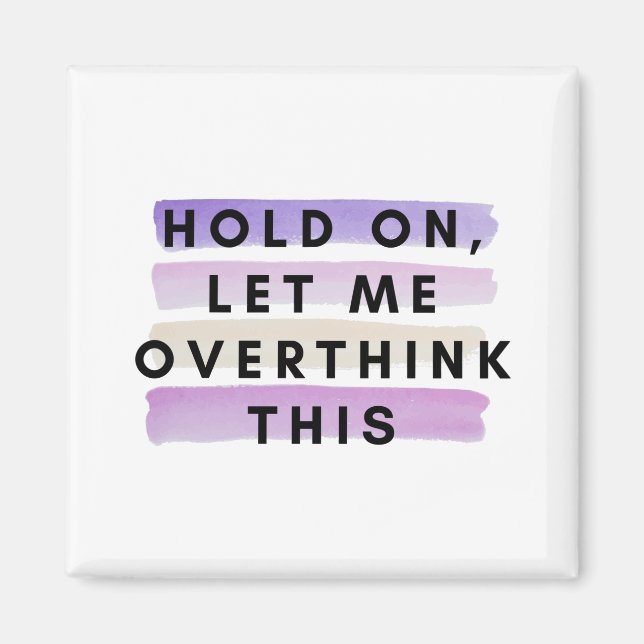 hold on let me overthink this design magnet (Front)