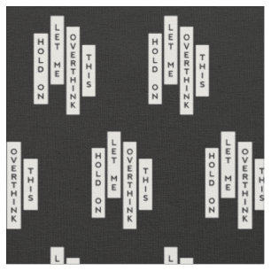 Hold On Let Me Overthink This Fabric