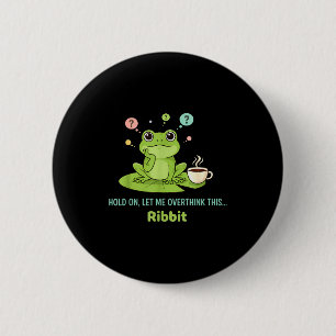 Hold On Let Me Overthink This Frog Ribbit 6 Cm Round Badge