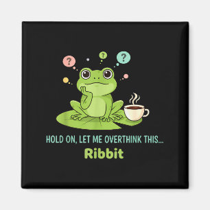 Hold On Let Me Overthink This Frog Ribbit Magnet