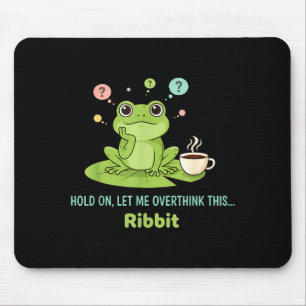 Hold On Let Me Overthink This Frog Ribbit Mouse Pad