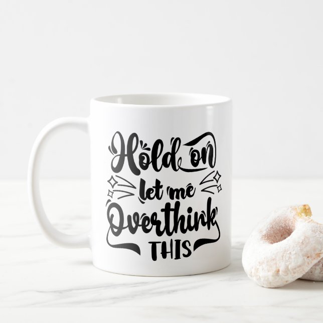 Hold On Let Me Overthink This Funny Coffee Mug (With Donut)