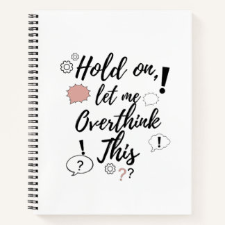 Hold on, let me overthink this Funny Minimalist Qu Notebook
