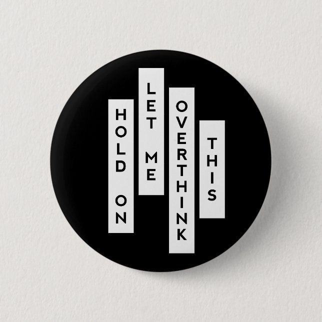Hold On Let Me Overthink This funny quote 6 Cm Round Badge (Front)