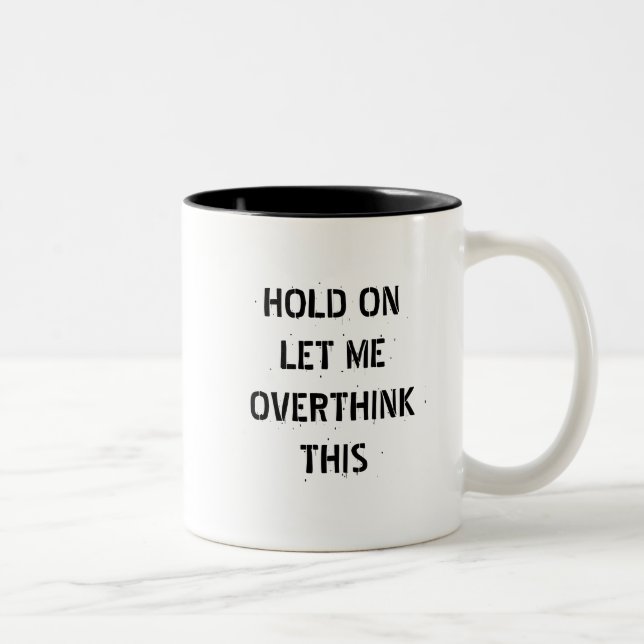Hold on let me overthink this ,funny quote Two-Tone coffee mug (Right)