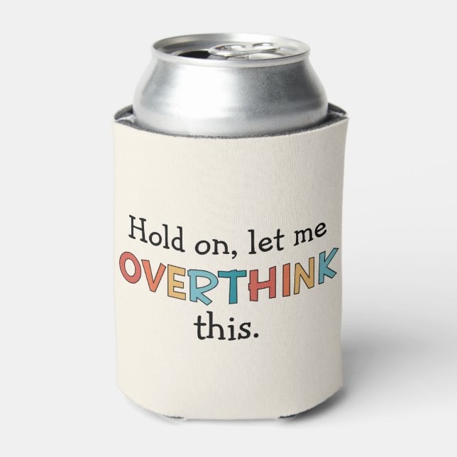 Hold On Let Me Overthink This Funny Retro Can Cooler (Can Front)