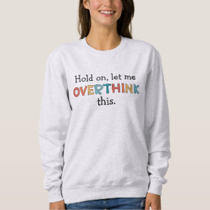Hold On Let Me Overthink This Funny Retro Sweatshirt